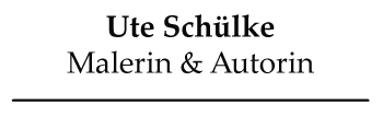 Ute Schülke - Malerin & Autorin